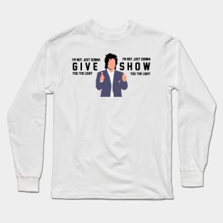 I'm Not Just Gonna Give you the Light Long Sleeve T-Shirt